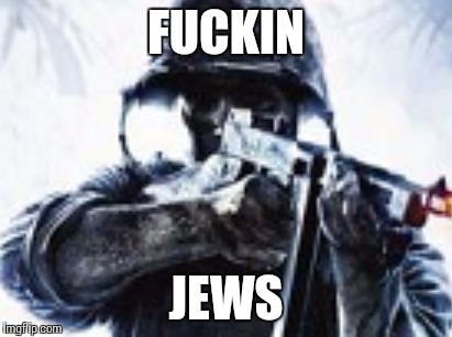 F**KIN JEWS | image tagged in fuckin | made w/ Imgflip meme maker