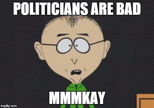 Mr Mackey | POLITICIANS ARE BAD MMMKAY | image tagged in memes,mr mackey | made w/ Imgflip meme maker