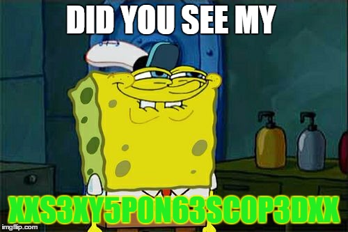 Don't You Squidward | DID YOU SEE MY XXS3XY5P0N63SC0P3DXX | image tagged in memes,dont you squidward | made w/ Imgflip meme maker