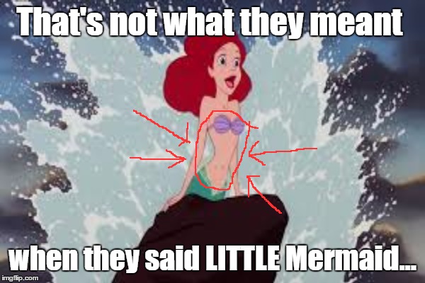 That's not what they meant when they said LITTLE Mermaid... | made w/ Imgflip meme maker