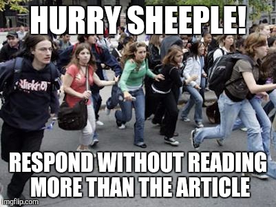 Crowd Running | HURRY SHEEPLE! RESPOND WITHOUT READING MORE THAN THE ARTICLE | image tagged in crowd running | made w/ Imgflip meme maker