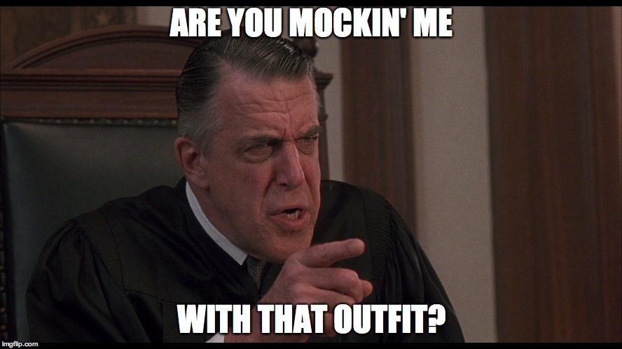 My Cousin Vinny judge | ARE YOU MOCKIN' ME WITH THAT OUTFIT? | image tagged in my cousin vinny judge | made w/ Imgflip meme maker