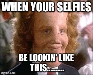 WHEN YOUR SELFIES BE LOOKIN' LIKE THIS.......... | image tagged in rocky,selfie | made w/ Imgflip meme maker