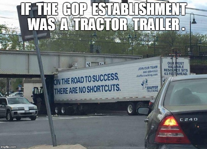IF  THE  GOP  ESTABLISHMENT  WAS  A  TRACTOR  TRAILER . | image tagged in memes,politics,political,republicans | made w/ Imgflip meme maker