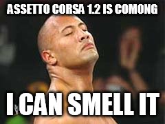 The Rock Smelling | ASSETTO CORSA 1.2 IS COMONG I CAN SMELL IT | image tagged in the rock smelling | made w/ Imgflip meme maker