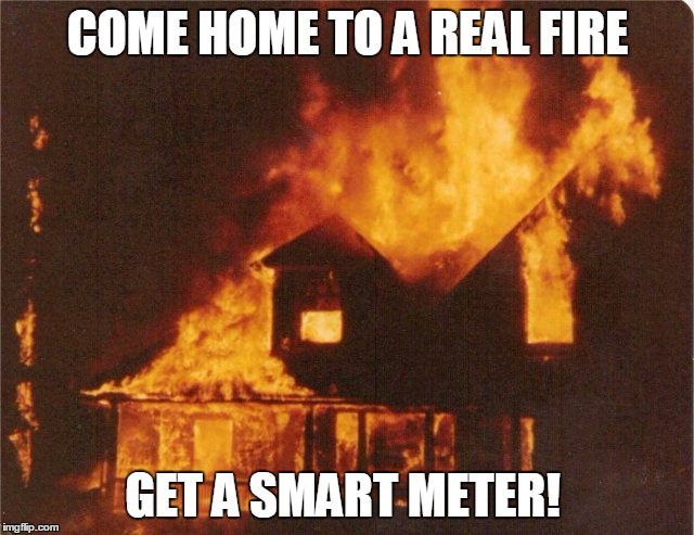 Come home to a real fire | COME HOME TO A REAL FIRE GET A SMART METER! | image tagged in fire,smart,meter,mobile phones | made w/ Imgflip meme maker
