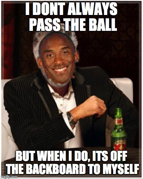 image tagged in funny,memes,basketball,the most interesting man in the world,kobe | made w/ Imgflip meme maker
