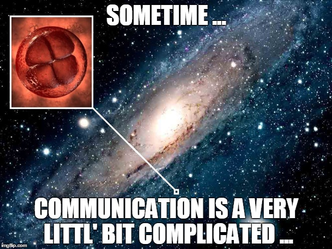 SOMETIME ... COMMUNICATION IS A VERY LITTL' BIT COMPLICATED ... | made w/ Imgflip meme maker