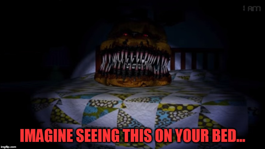 Fredbear Bed | IMAGINE SEEING THIS ON YOUR BED... | image tagged in fredbear,freddy,fnaf | made w/ Imgflip meme maker
