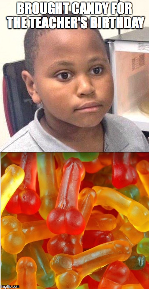 Happy Birthday! | BROUGHT CANDY FOR THE TEACHER'S BIRTHDAY | image tagged in minor mistake marvin | made w/ Imgflip meme maker