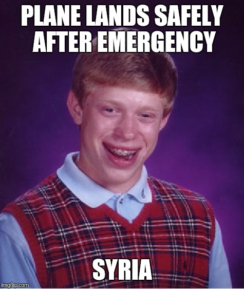 Bad Luck Brian Meme | PLANE LANDS SAFELY AFTER EMERGENCY SYRIA | image tagged in memes,bad luck brian | made w/ Imgflip meme maker