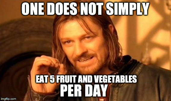 One Does Not Simply | ONE DOES NOT SIMPLY EAT 5 FRUIT AND VEGETABLES PER DAY | image tagged in memes,one does not simply | made w/ Imgflip meme maker