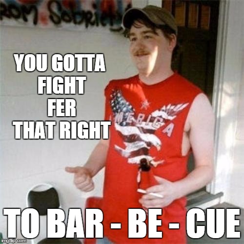 Barbecue bans sweeping the nation as gurly-men run from the smoke with fear. . . | YOU GOTTA FIGHT FER THAT RIGHT TO BAR - BE - CUE | image tagged in bbq,bbq ban,redneck randal | made w/ Imgflip meme maker