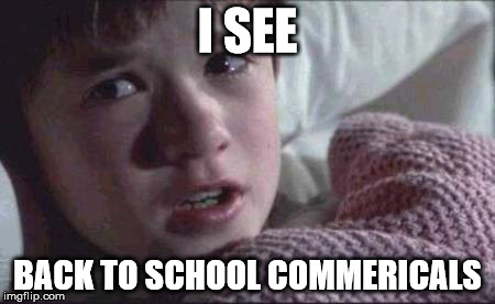 When the end is near | I SEE BACK TO SCHOOL COMMERICALS | image tagged in memes,i see dead people | made w/ Imgflip meme maker