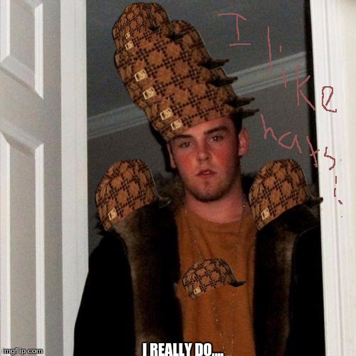 Scumbag Steve | I REALLY DO.... | image tagged in memes,scumbag steve,scumbag | made w/ Imgflip meme maker