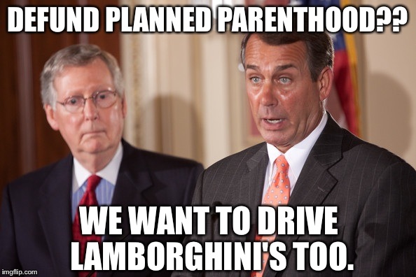 DEFUND PLANNED PARENTHOOD?? WE WANT TO DRIVE LAMBORGHINI'S TOO. | made w/ Imgflip meme maker