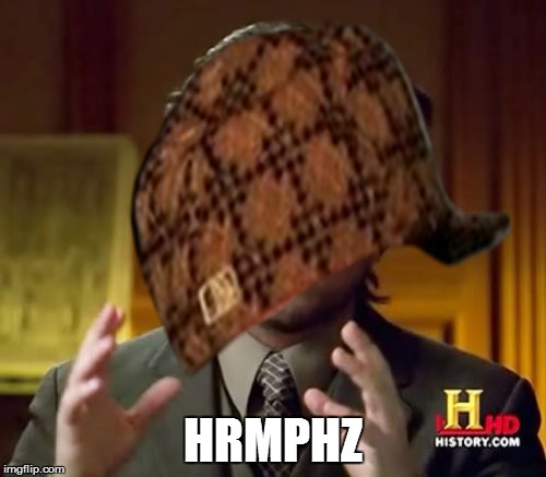Bet you can't guess what he's saying... | HRMPHZ | image tagged in ancient aliens guy,history channel,scumbag hat | made w/ Imgflip meme maker