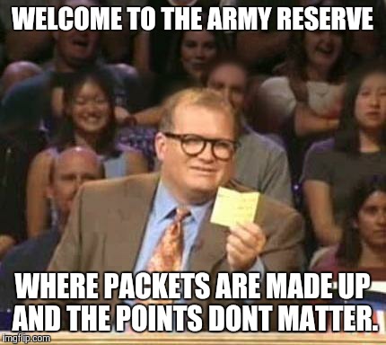 Drew Carey | WELCOME TO THE ARMY RESERVE WHERE PACKETS ARE MADE UP AND THE POINTS DONT MATTER. | image tagged in drew carey | made w/ Imgflip meme maker