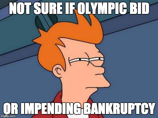 Futurama Fry | NOT SURE IF OLYMPIC BID OR IMPENDING BANKRUPTCY | image tagged in memes,futurama fry | made w/ Imgflip meme maker
