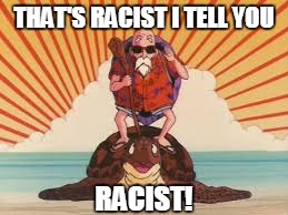 THAT'S RACIST I TELL YOU RACIST! | made w/ Imgflip meme maker
