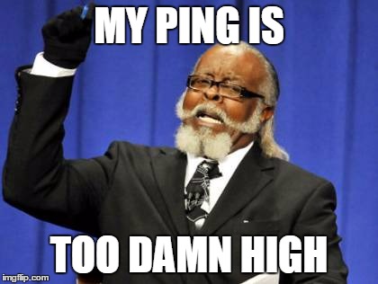 Too Damn High | MY PING IS TOO DAMN HIGH | image tagged in memes,too damn high | made w/ Imgflip meme maker