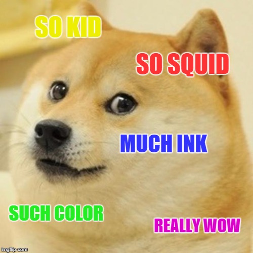 Doge Meme | SO KID SO SQUID MUCH INK SUCH COLOR REALLY WOW | image tagged in memes,doge | made w/ Imgflip meme maker