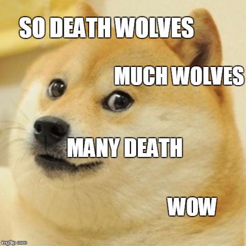 Doge Meme | SO DEATH WOLVES MUCH WOLVES MANY DEATH WOW | image tagged in memes,doge | made w/ Imgflip meme maker