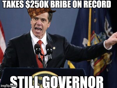 Scumbag Cuomo | TAKES $250K BRIBE ON RECORD STILL GOVERNOR | image tagged in government,politics,corruption,scumbag | made w/ Imgflip meme maker