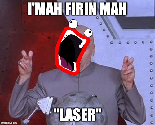 Dr Evil Laser | I'MAH FIRIN MAH "LASER" | image tagged in memes,dr evil laser | made w/ Imgflip meme maker