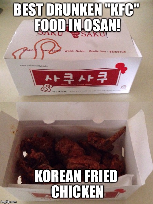BEST DRUNKEN "KFC" FOOD IN OSAN! KOREAN FRIED CHICKEN | image tagged in saku saku chicken | made w/ Imgflip meme maker