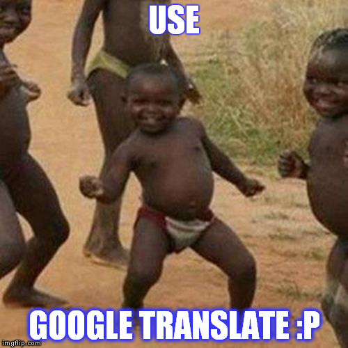 Third World Success Kid Meme | USE GOOGLE TRANSLATE :P | image tagged in memes,third world success kid | made w/ Imgflip meme maker