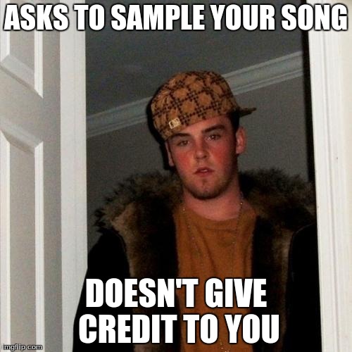Scumbag Steve | ASKS TO SAMPLE YOUR SONG DOESN'T GIVE CREDIT TO YOU | image tagged in memes,scumbag steve,sample,music | made w/ Imgflip meme maker