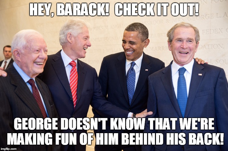 Can you guys believe it? | HEY, BARACK!  CHECK IT OUT! GEORGE DOESN'T KNOW THAT WE'RE MAKING FUN OF HIM BEHIND HIS BACK! | image tagged in can you guys believe it | made w/ Imgflip meme maker