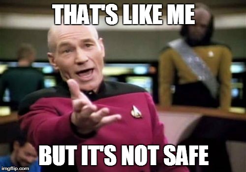Picard Wtf Meme | THAT'S LIKE ME BUT IT'S NOT SAFE | image tagged in memes,picard wtf | made w/ Imgflip meme maker