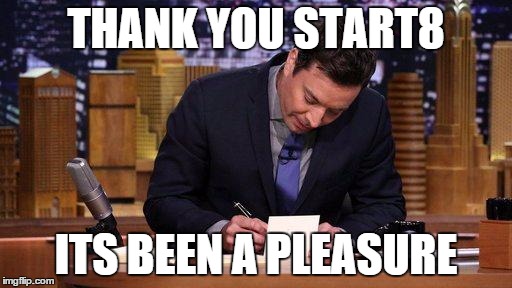 Thank You Notes | THANK YOU START8 ITS BEEN A PLEASURE | image tagged in thank you notes,windows | made w/ Imgflip meme maker