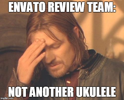 Frustrated Boromir Meme | ENVATO REVIEW TEAM: NOT ANOTHER UKULELE | image tagged in memes,frustrated boromir | made w/ Imgflip meme maker