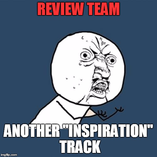Y U No Meme | REVIEW TEAM ANOTHER "INSPIRATION" TRACK | image tagged in memes,y u no | made w/ Imgflip meme maker