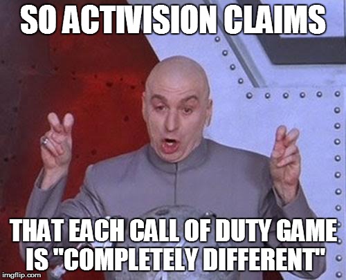 Dr Evil Laser | SO ACTIVISION CLAIMS THAT EACH CALL OF DUTY GAME IS "COMPLETELY DIFFERENT" | image tagged in memes,dr evil laser | made w/ Imgflip meme maker