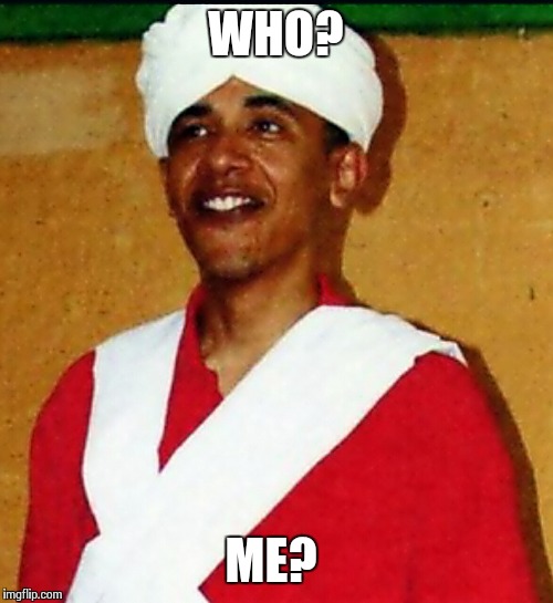 young obama Muslim  | WHO? ME? | image tagged in young obama muslim  | made w/ Imgflip meme maker