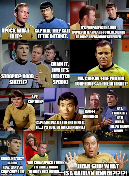 The Enterprise makes a new discovery. | SPOCK, WHAT IS IT? ......DEAR GOD! WHAT IS A CAITLYN JENNER?!?!?! IT'S PURPOSE IS UNCLEAR, HOWEVER IT APPEARS TO BE DESIGNED TO MAKE USERS M | image tagged in memes,funny,star trek,captain kirk,spock,caitlyn jenner | made w/ Imgflip meme maker