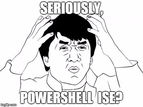 Jackie Chan WTF Meme | SERIOUSLY, POWERSHELL  ISE? | image tagged in memes,jackie chan wtf | made w/ Imgflip meme maker