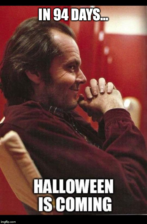 Jack Nicholson's Halloween Countdown | IN 94 DAYS... | image tagged in jack nicholson,halloween is coming,the shining,snow | made w/ Imgflip meme maker