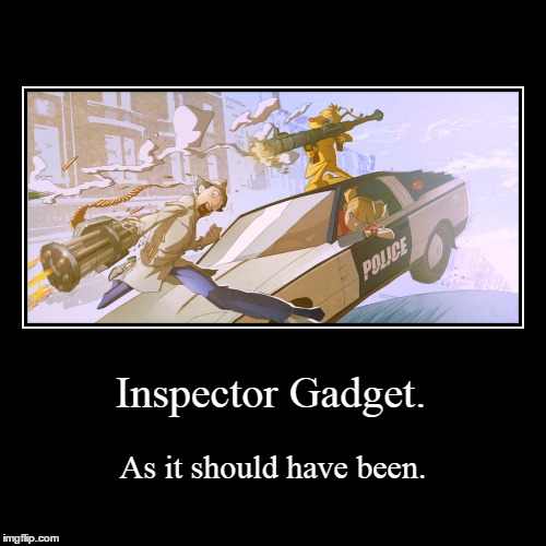 Go, Gadget go! | image tagged in funny,demotivationals,inspector gadget | made w/ Imgflip demotivational maker