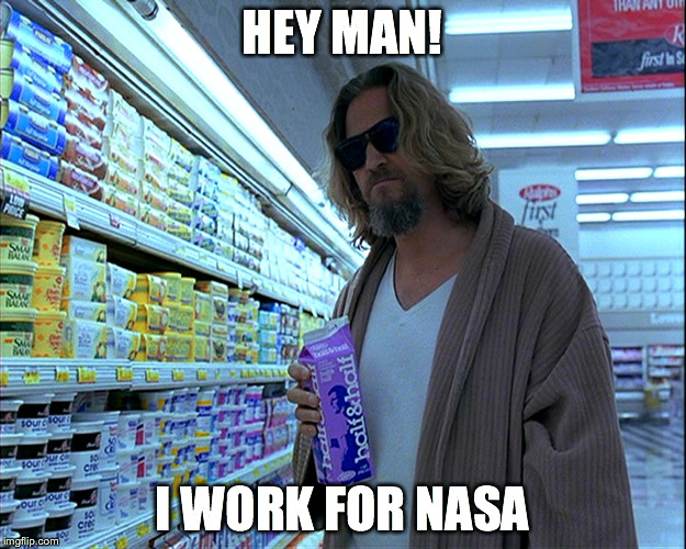 HEY MAN! I WORK FOR NASA | made w/ Imgflip meme maker