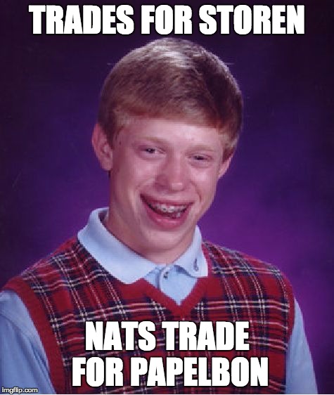 Bad Luck Brian Meme | TRADES FOR STOREN NATS TRADE FOR PAPELBON | image tagged in memes,bad luck brian | made w/ Imgflip meme maker