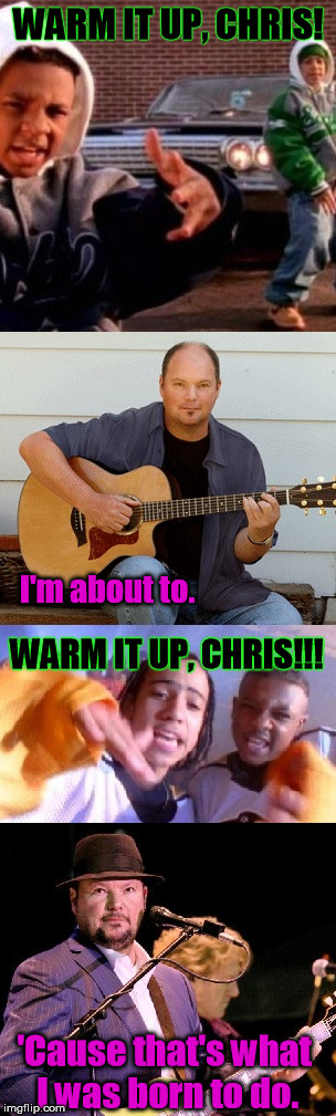 Warm It Up, Chris | WARM IT UP, CHRIS! 'Cause that's what I was born to do. I'm about to. WARM IT UP, CHRIS!!! | image tagged in cross | made w/ Imgflip meme maker