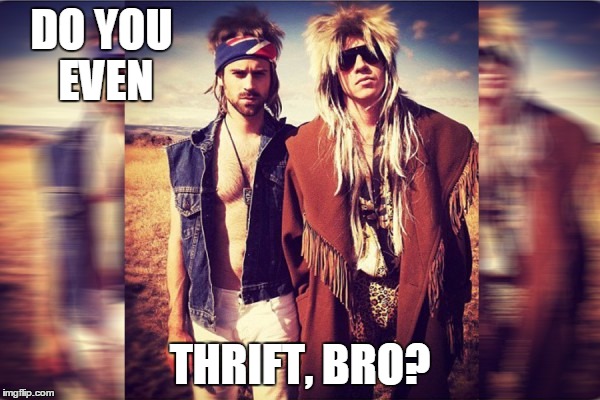 Hipsters be like | DO YOU EVEN THRIFT, BRO? | image tagged in macklemore thrift store,be like,do you even,funny | made w/ Imgflip meme maker