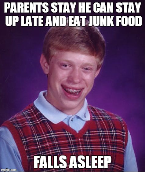 Bad Luck Brian Meme | PARENTS STAY HE CAN STAY UP LATE AND EAT JUNK FOOD FALLS ASLEEP | image tagged in memes,bad luck brian | made w/ Imgflip meme maker