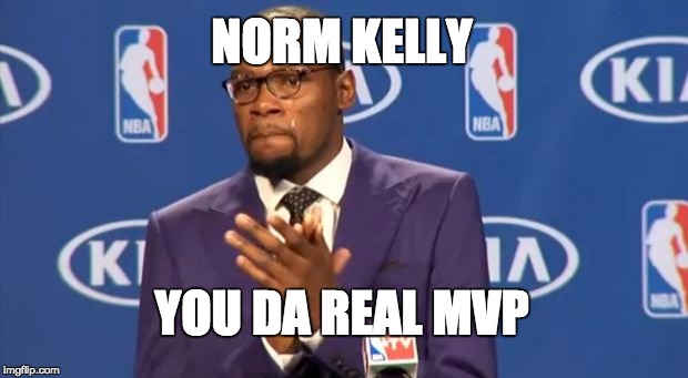 You The Real MVP Meme | NORM KELLY YOU DA REAL MVP | image tagged in memes,you the real mvp,AdviceAnimals | made w/ Imgflip meme maker