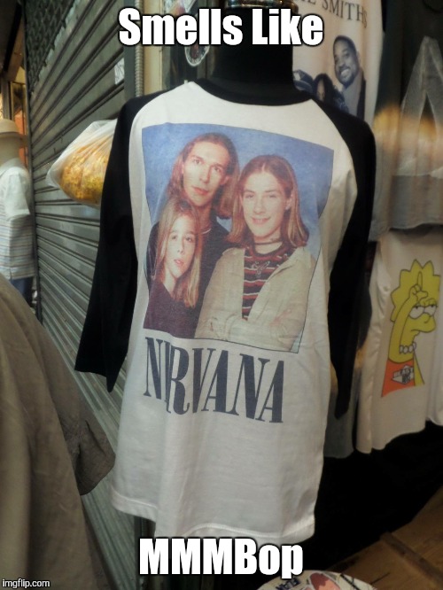 Hanson Nirvana t-shirt | Smells Like MMMBop | image tagged in hanson nirvana t-shirt | made w/ Imgflip meme maker
